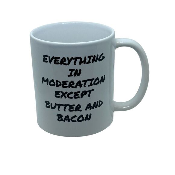 Everything in Moderation Except Butter and Bacon – Funny Coffee Cup Mug Kitchen - Picture 1 of 3